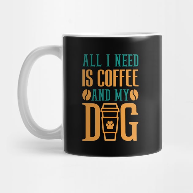 All I Need Is Coffee And My Dog Coffee Lover by DanYoungOfficial